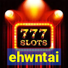 ehwntai