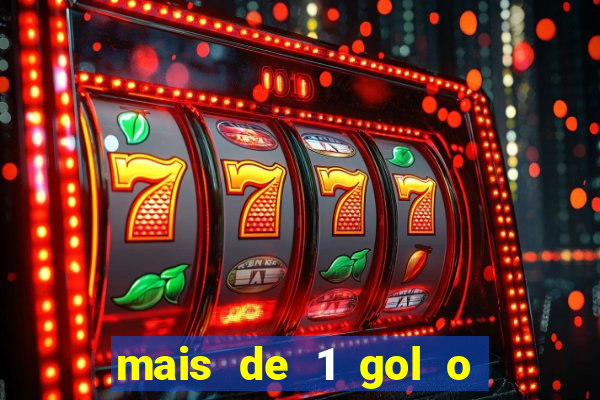 mais de 1 gol o que significa