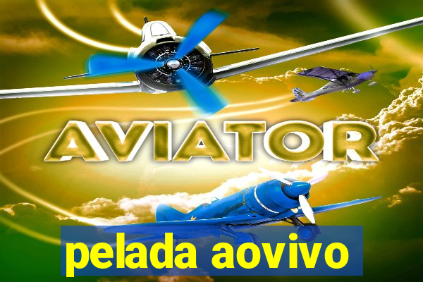 pelada aovivo