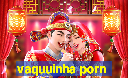 vaquuinha porn