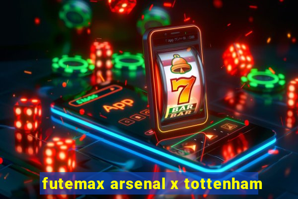 futemax arsenal x tottenham
