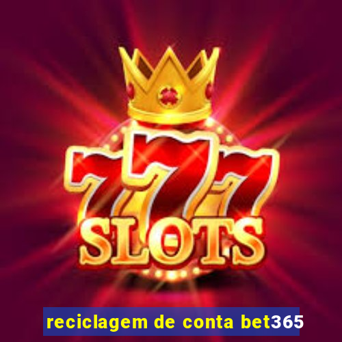 reciclagem de conta bet365