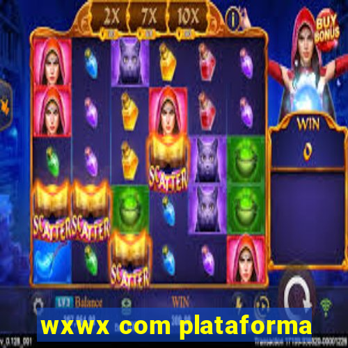 wxwx com plataforma