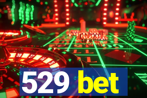 529 bet