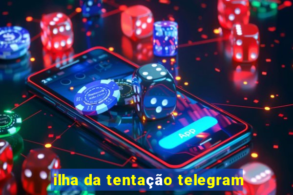 ilha da tentação telegram