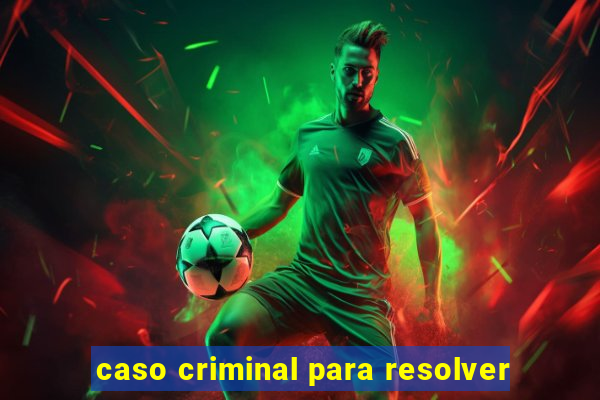 caso criminal para resolver