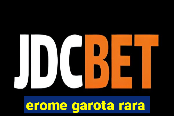 erome garota rara