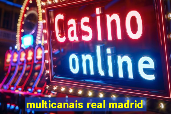 multicanais real madrid