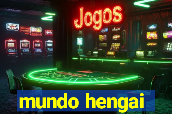 mundo hengai