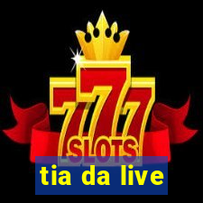 tia da live