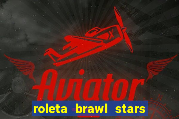 roleta brawl stars 2024 85 brawlers