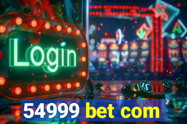 54999 bet com