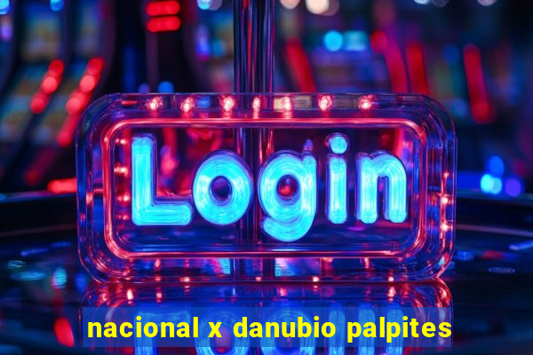 nacional x danubio palpites