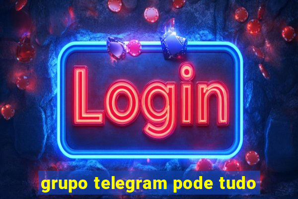 grupo telegram pode tudo