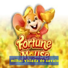 milhar viciada do cavalo