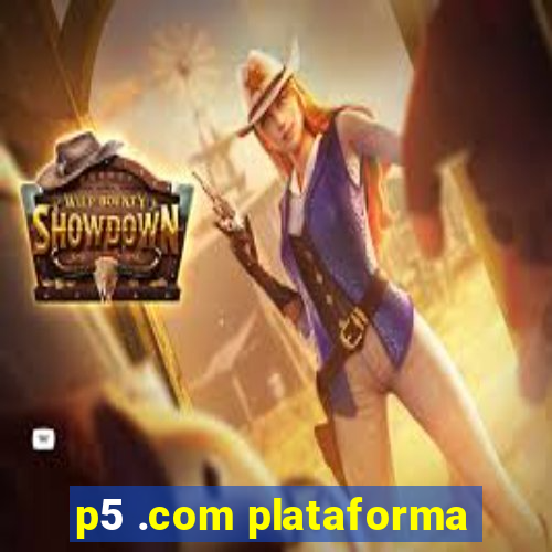 p5 .com plataforma