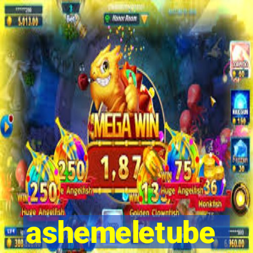 ashemeletube