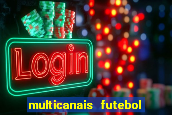 multicanais futebol ao vivo grátis