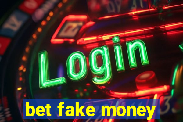 bet fake money