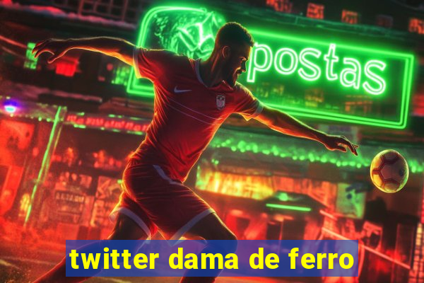 twitter dama de ferro