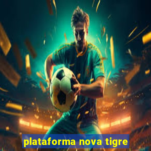 plataforma nova tigre