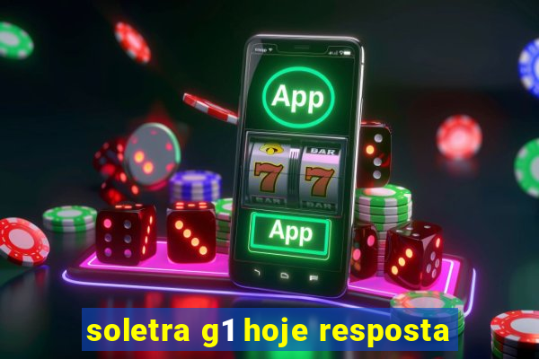 soletra g1 hoje resposta