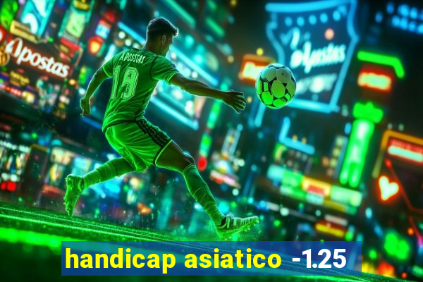 handicap asiatico -1.25