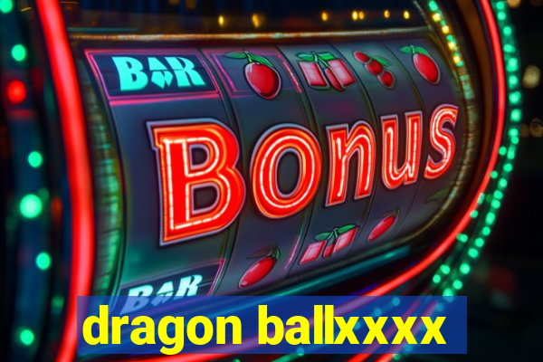 dragon ballxxxx