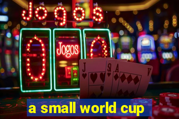 a small world cup