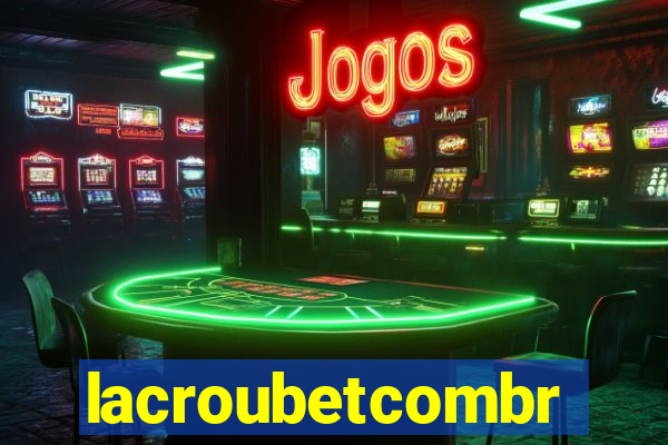 lacroubetcombr