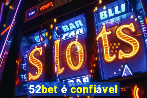 52bet é confiável