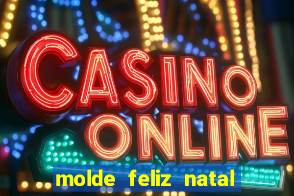 molde feliz natal para imprimir