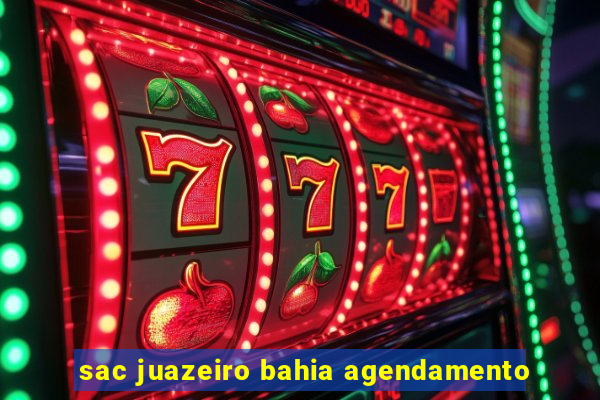 sac juazeiro bahia agendamento