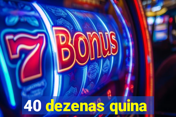 40 dezenas quina