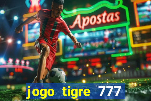 jogo tigre 777 como jogar