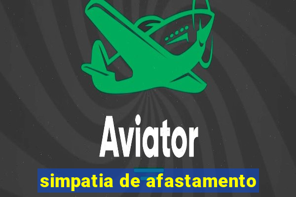 simpatia de afastamento