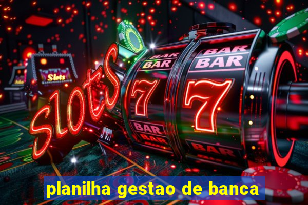 planilha gestao de banca
