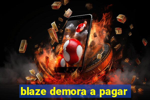 blaze demora a pagar