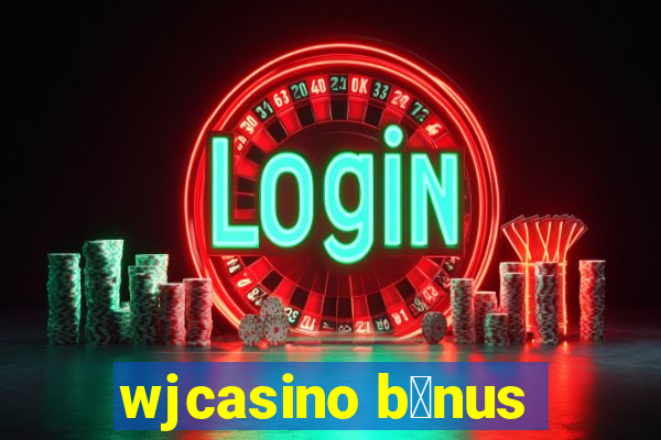 wjcasino b么nus