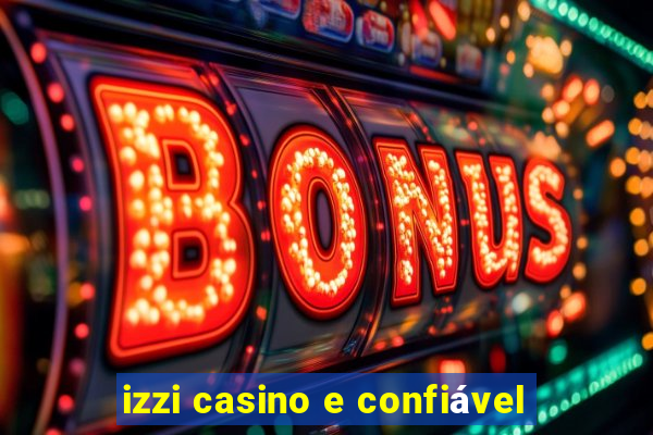 izzi casino e confiável