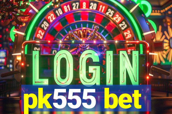 pk555 bet