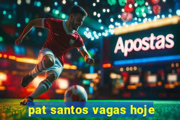 pat santos vagas hoje
