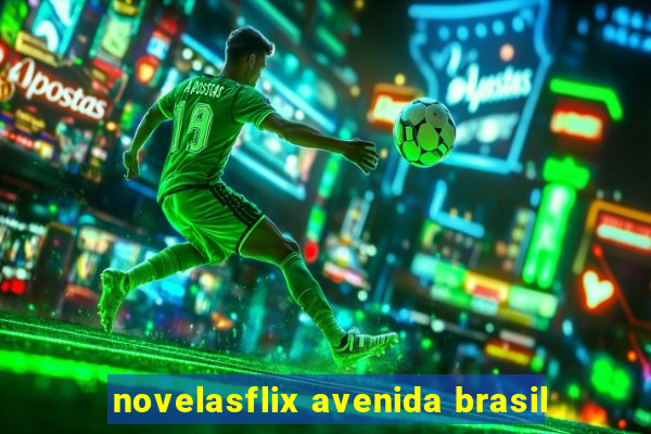 novelasflix avenida brasil