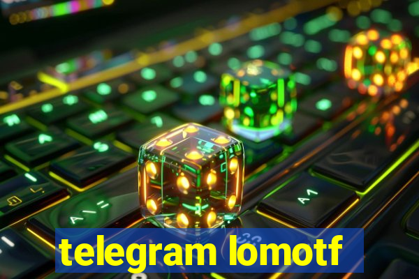 telegram lomotf
