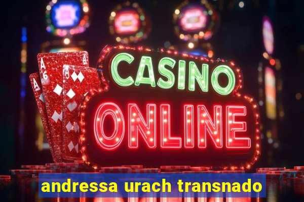 andressa urach transnado