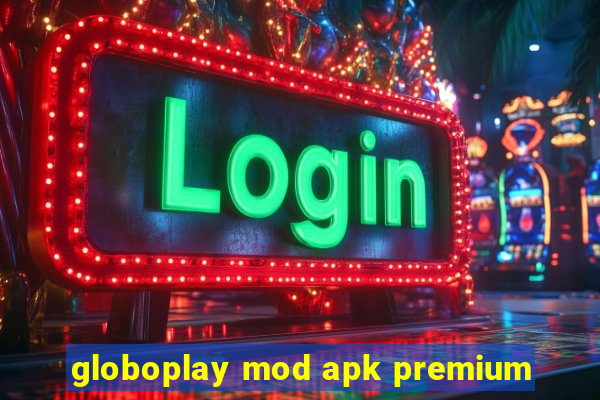 globoplay mod apk premium