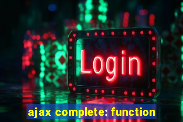 ajax complete: function