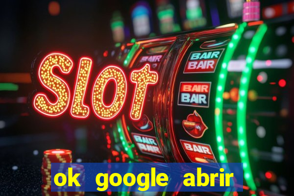ok google abrir jogo de c****