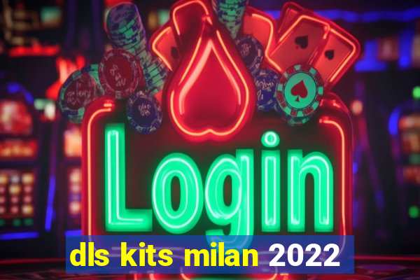 dls kits milan 2022