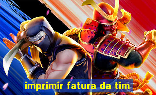 imprimir fatura da tim